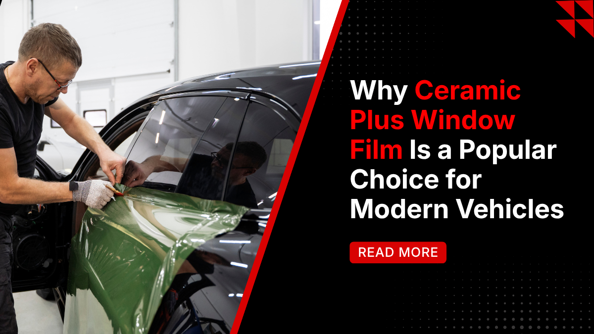 Why Ceramic Plus Window Film Is a Popular Choice for Modern Vehicles ...