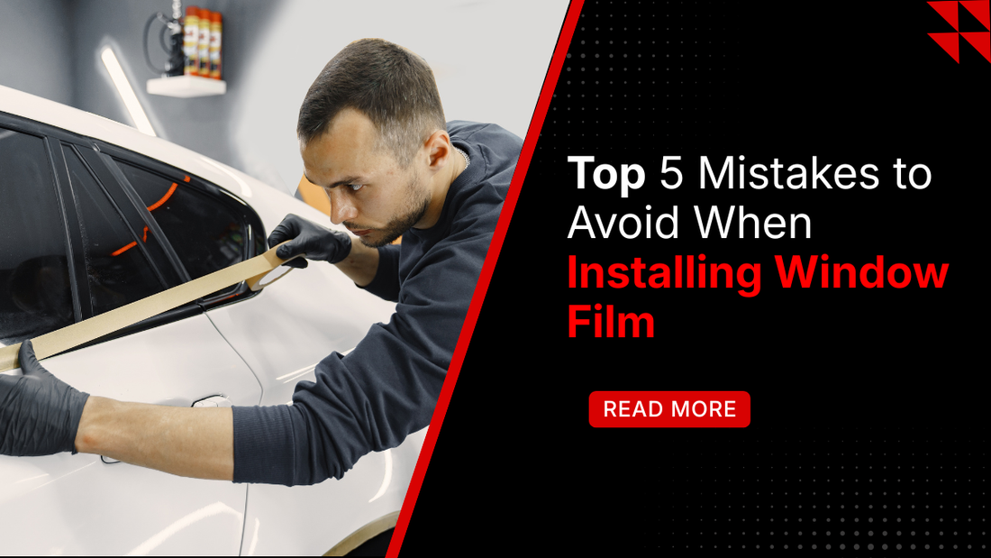 Top 5 Mistakes to Avoid When Installing Window Film