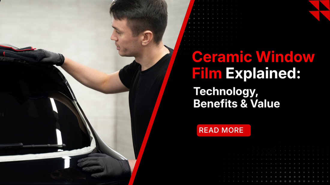Ceramic Window Film Explained: Technology, Benefits & Value